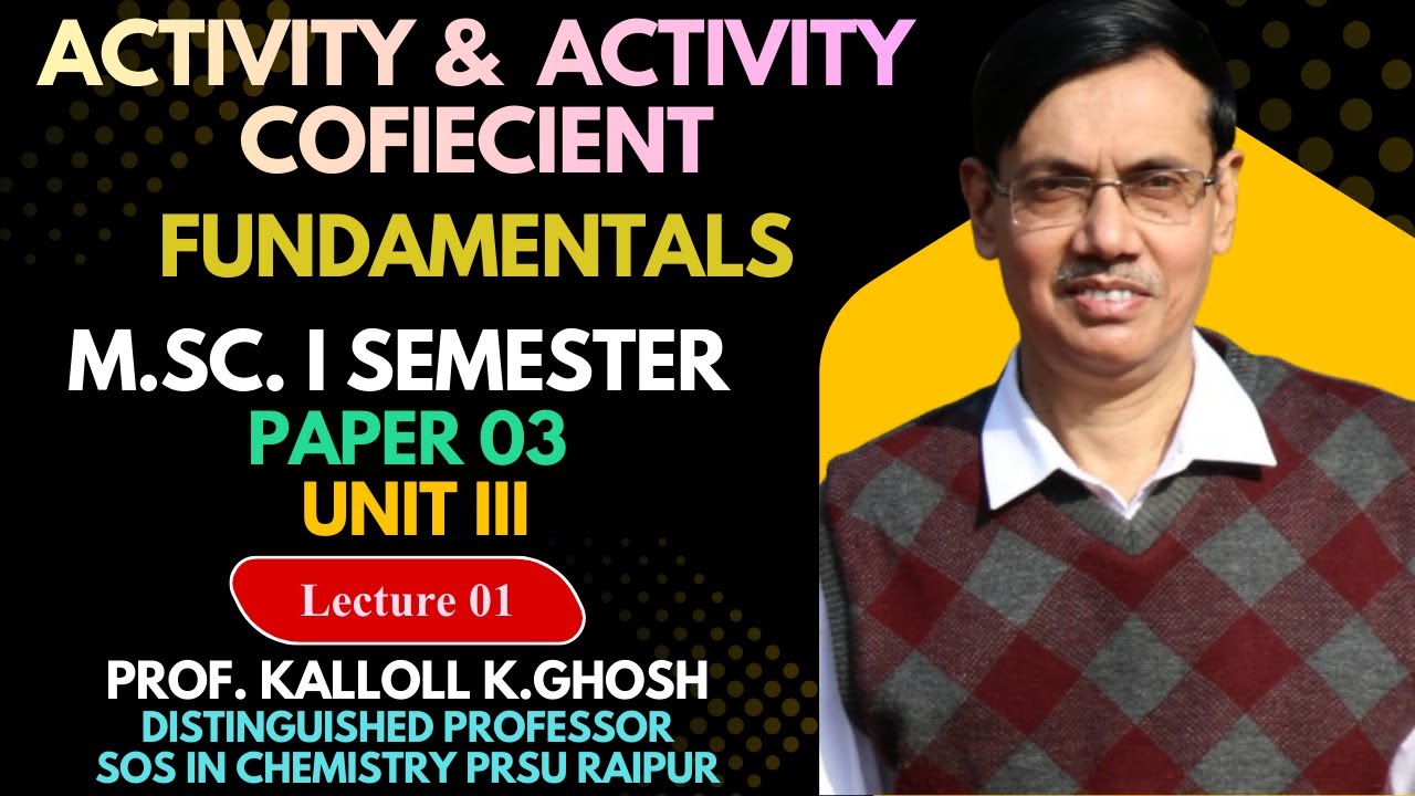 Activity & Activity Coefficient by Prof. Kallol K. Ghosh, M.Sc. Chemistry 1st Sem, Paper 3 Unit 3