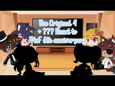 The Original 4 + ??? React to FNaF 6th anniversary || Gacha Club || FNaF || Re-Upload (old)