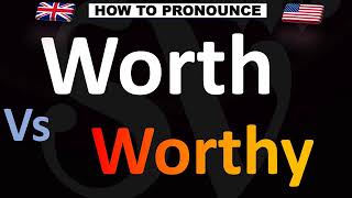 How to Pronounce Worth VS. Worthy (CORRECTLY!)