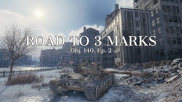 Road to 3 Marks (Obj. 140, Ep. 2). World of Tanks 3 Mark Tips
