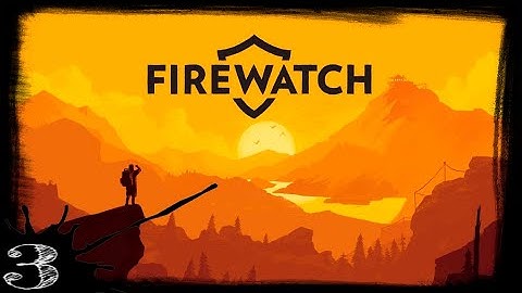 Firewatch Full Game Walkthrough (No Commentary) Part 3