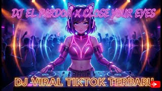 DJ VIRAL TIKTOK 🔥 DJ EL PERDON X CLOSE YOUR EYES SLOW FULL SONG MANTAB