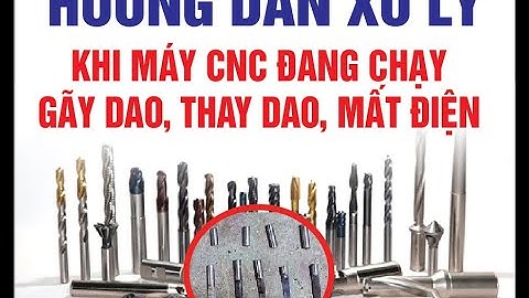 HƯỚNG DẪN CHẠY TIẾP MÁY CNC KHI BỊ GÃY DAO, THAY DAO, MẤT ĐIỆN