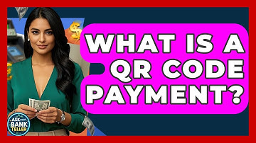 What Is A QR Code Payment? - Ask Your Bank Teller