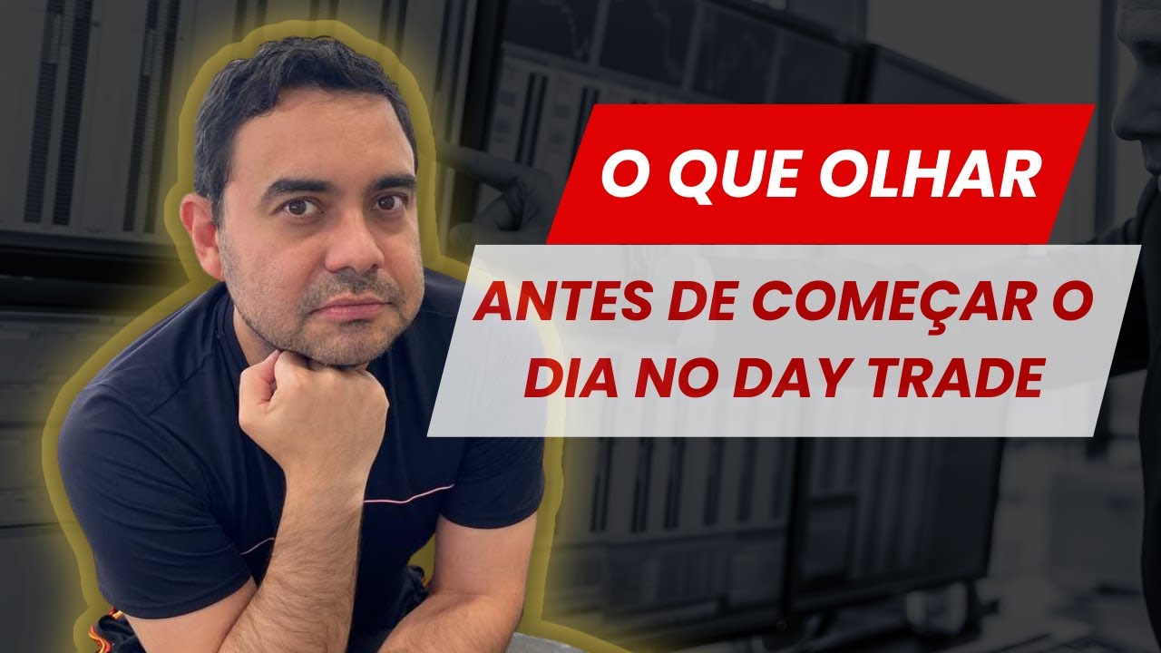 DAY TRADE - O QUE AVALIAR ANTES DE COMEÇAR O DIA NO DAY TRADE - YouTube
