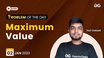 Maximum Value | Problem of The Day: 02/01/2023 | Yash Dwivedi