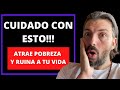 CUIDADO CON ESTO!!! Atrae Pobreza y Ruina a Tu Vida