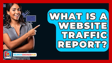 What Is A Website Traffic Report? - SearchEnginesHub.com