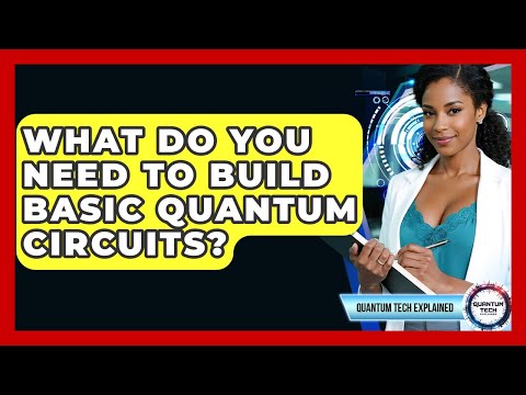 What Do You Need To Build Basic Quantum Circuits? - Quantum Tech Explained