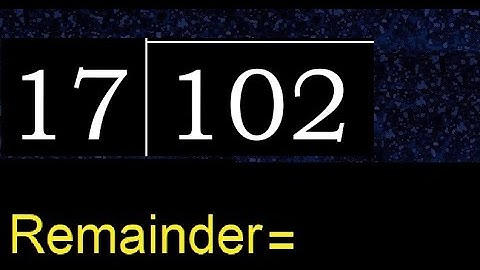 Divide 102 by 17 , remainder  . Division with 2 Digit Divisors . How to do
