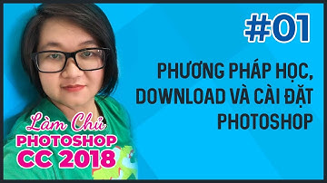 Bài 01: Phương Pháp Học, Download và Cài Đặt Photoshop | Làm Chủ Photoshop CC 2018