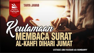 Keutamaan Membaca Surah Al-Kahfi di Hari Jum’at - Ustadz Abu Haidar As-Sundawy حفظه الله