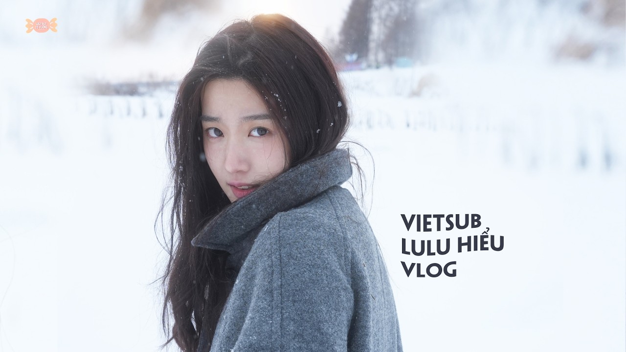 Vietsub | LuLu Hiểu Vlog đi Đông Bắc