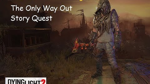 Dying Light 2 New Game+ The Only Way Out Story Quest