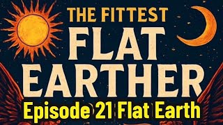 The Fittest Flat Earther Podcast. Episode 21 Flat Earth Noticias