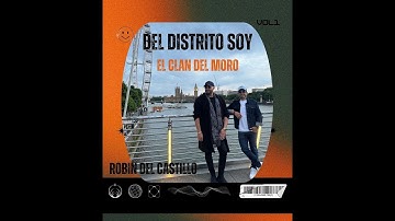 "Del Distrito Soy" El Clan Del Moro Ft Robin Del Castillo Video Oficial 2024