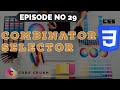 CSS Selectors | Combinator Selector|Descendant Selectors|Child Selectors |Adjacent Sibling Selector