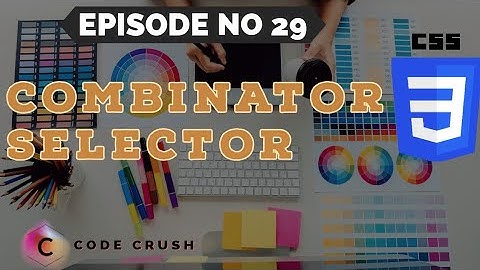 CSS Selectors | Combinator Selector|Descendant Selectors|Child Selectors |Adjacent Sibling Selector