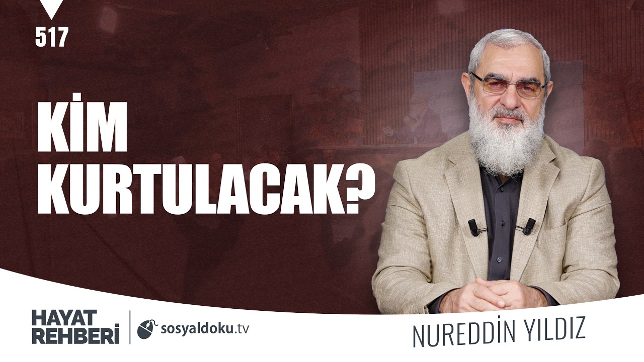 KİM KURTULACAK?  [Hayat Rehberi-Nureddin Yıldız] 518. Ders