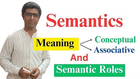 Semantics | Meaning & its Types: Conceptual, Associative | Semantic Role | Denotation & Connotation