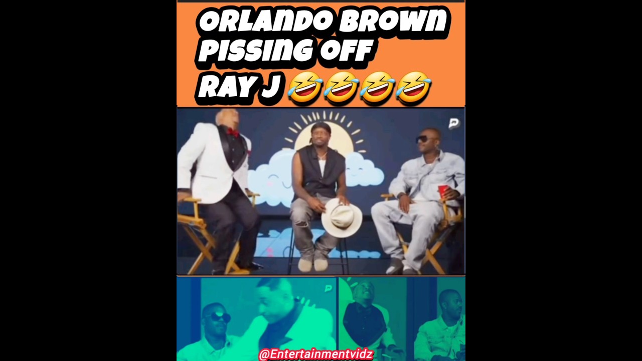 Orlando brown pissing off Ray j 