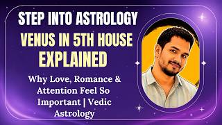 Venus in the 5th House | Why Love, Romance & Attention Feel So Important