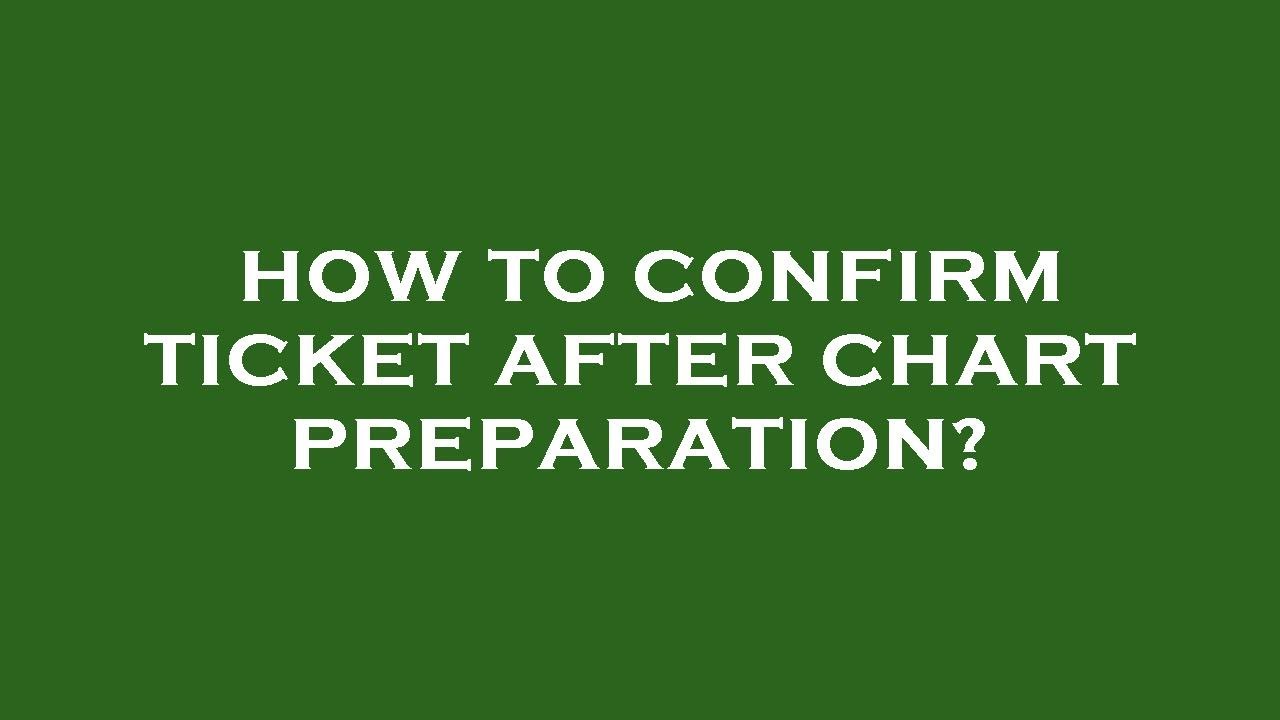 How To Confirm Ticket After Chart Preparation YouTube How To Confirm Ticket After Chart Preparation YouTube