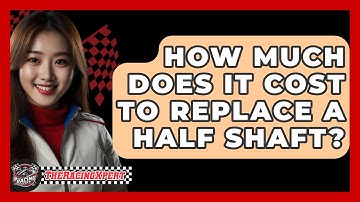 How Much Does It Cost To Replace A Half Shaft? - The Racing Xpert
