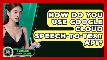 How Do You Use Google Cloud Speech-to-Text API? - AI and Machine Learning Explained