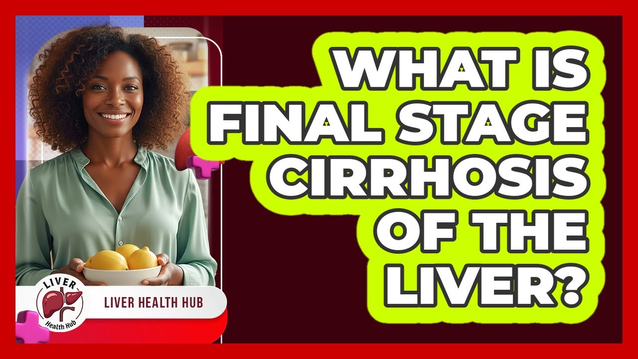 What Is Final Stage Cirrhosis Of The Liver?