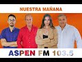 Nuestra maana  mircoles 17 abril    aspen fm punta del este