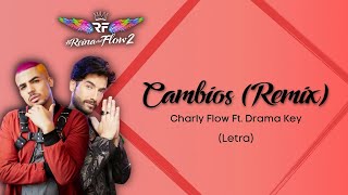 Cambios (Remix) - Charly Flow ft. Drama Key - LETRA (La Reina del Flow 2)