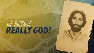 Is Jesus Really God? | Why Jesus?