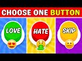 Choose One Button...! Love, Hate or Skip it 😍😠❌