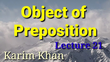 Lecture 21: Object of Preposition by Karim Khan