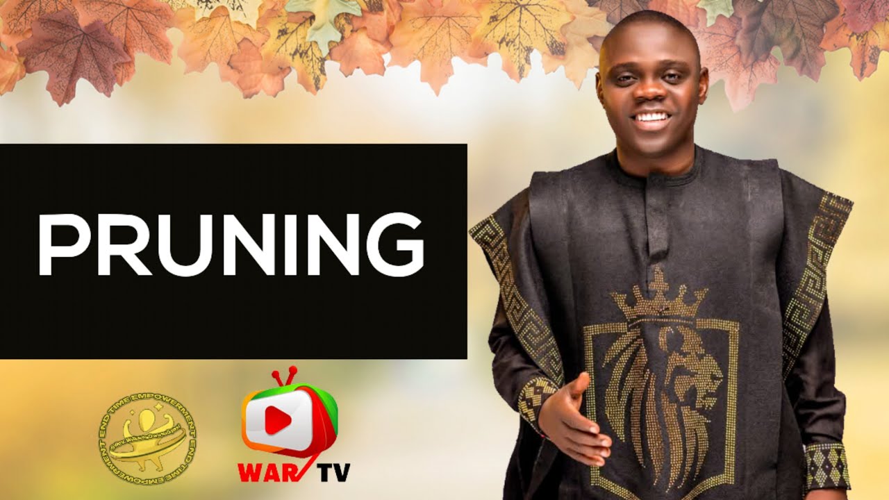 PRUNING  -- PROPHET SAMUEL LARBI GYIMAH