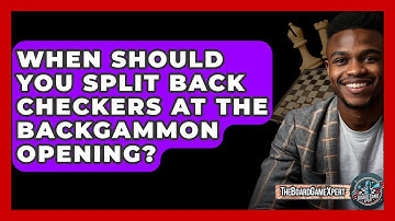 When Should You Split Back Checkers At The Backgammon Opening? - The Board Game Xpert