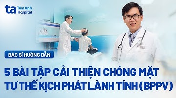 5 bài tập cải thiện chóng mặt tư thế kịch phát lành tính (BPPV) | BVĐK Tâm Anh