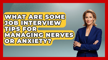 What Are Some Job Interview Tips for Managing Nerves or Anxiety? | Job Interview Pro Skills News