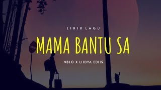 MAMA BANTU SA - NBLO X LIIDYA EDIIS_ MUSIK TIMUR (LIRIK LAGU) 2021