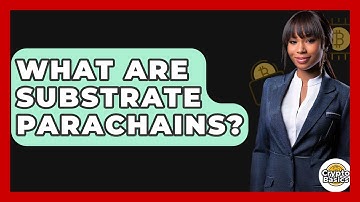 What Are Substrate Parachains? - CryptoBasics360.com