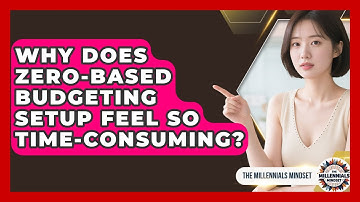 Why Does Zero-based Budgeting Setup Feel So Time-consuming? - The Millennials Mindset