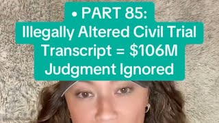 Details • PART 85: Illegaly Altered Civil Trial Transcript = $106M Judgment Ignored Guide
