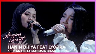 HANIN DHIYA FEAT LYODRA - BUKAN CINTA MANUSIA BIASA | AMAZING CONCERT GTV