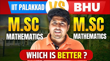 IIT Palakkad M.Sc Mathematics Vs BHU M.Sc Mathematics | Which is better ? Mathstats @ 8810409392