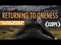 Returning to Oneness - The Most Eye Opening Spiritual Documentary Film on Non-duality