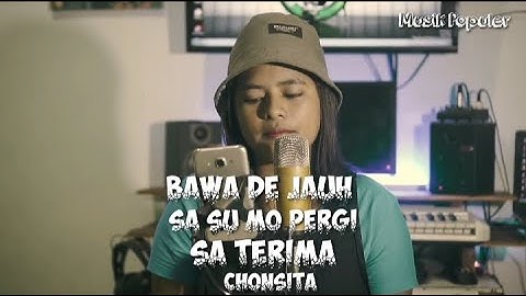 Bawa De Jauh, Sa Su Mo Pergi, Sa Terima. Cover By CHONSITA. @musikpopuler8269