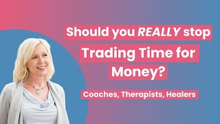 Do you REALLY need to stop Trading Time for Money?