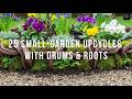 From Trash to Designer: 25 Small-Garden Upcycles with Drums &amp; Roots