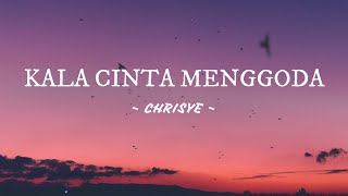 Kala Cinta Menggoda - Chrisye || Lirik Lagu (maka izinkanlah aku mencintaimu)